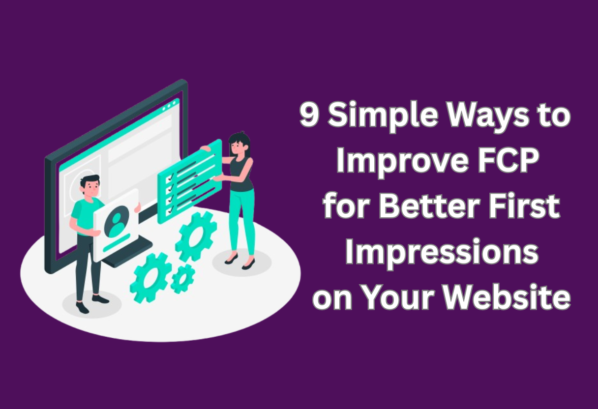 9 simple ways to improve fcp for better first impressions on your website