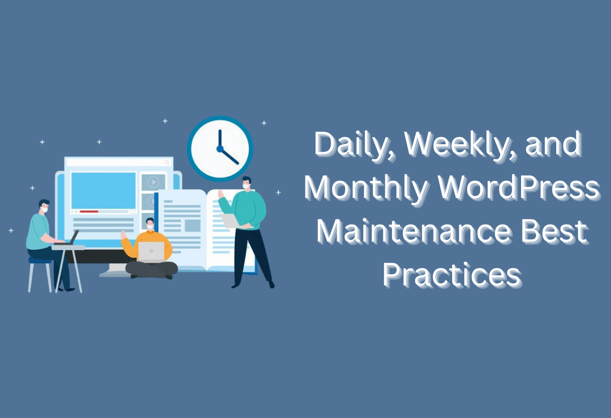 Daily, weekly, and monthly wordpress maintenance best practices