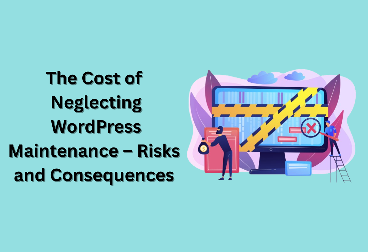 The cost of neglecting wordpress maintenance – risks and consequences