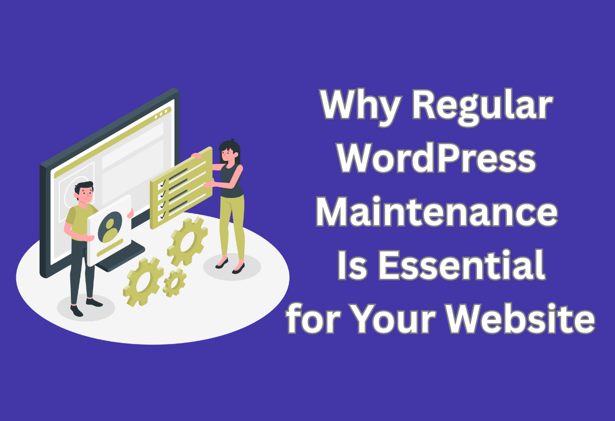 Why regular wordpress maintenance is essential for your website