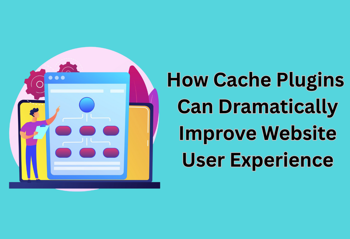 How cache plugins can dramatically improve website user experience