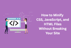 How to minify css, javascript, and html files without breaking your site