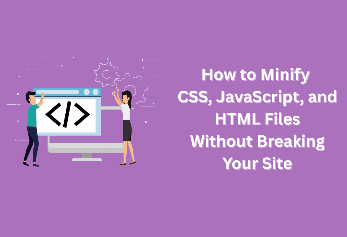 How to minify css, javascript, and html files without breaking your site